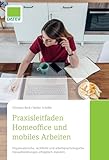 Praxisleitfaden Homeoffice und mobiles Arbeiten: Organisatorische, rechtliche und...