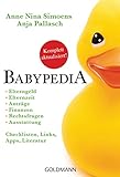 Babypedia: Elterngeld, Elternzeit, Anträge, Finanzen, Rechtsfragen, Ausstattung - Checklisten,...