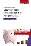 Steuerratgeber für Arbeitnehmer - Ausgabe 2021: Für Ihre Steuererklärung 2020; Inklusive...