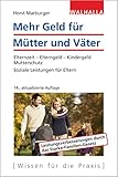 Mehr Geld für Mütter und Väter: Elternzeit - Elterngeld - Kindergeld - Mutterschutz; Soziale...